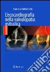 L' ecocardiografia nella valvulopatia mitralica. E-book. Formato PDF ebook di Francesco Fulvio Faletra