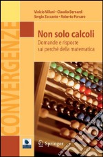 Non solo calcoli. Domande e risposte sui perché della matematica. E-book. Formato PDF ebook