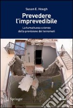 Prevedere l'imprevedibile. La tumultuosa scienza della previsione dei terremoti. E-book. Formato PDF ebook