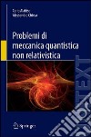 Problemi di meccanica quantistica non relativistica. E-book. Formato PDF ebook