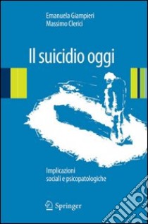 Il suicidio oggi. Implicazioni sociali e psicopatologiche. E-book. Formato PDF ebook di Emanuela Giampieri