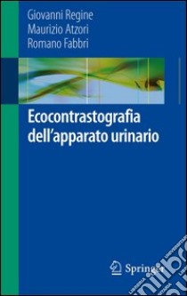 Ecocontrastografia dell'apparato urinario. E-book. Formato PDF ebook di Giovanni Regine