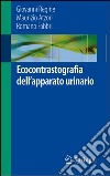 Ecocontrastografia dell'apparato urinario. E-book. Formato PDF ebook di Giovanni Regine