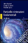 Particelle e interazioni fondamentali. E-book. Formato PDF ebook