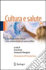 Cultura e salute. La partecipazione culturale come strumento per un nuovo welfare. E-book. Formato PDF ebook