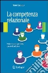 La competenza relazionale. E-book. Formato PDF ebook di Mario Cusinato