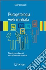 Psicopatologia web-mediata. Dipendenza da internet e nuovi fenomeni dissociativi. E-book. Formato PDF ebook