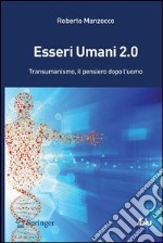 Esseri umani 2.0. Il transumanismo: idee, storia e critica della più nuova delle ideologie. E-book. Formato PDF ebook