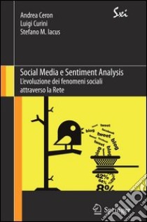 Social media e sentiment analysis. L'evoluzione dei fenomeni sociali attraverso la rete. E-book. Formato PDF ebook di Andrea Ceron