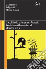 Social media e sentiment analysis. L'evoluzione dei fenomeni sociali attraverso la rete. E-book. Formato PDF ebook