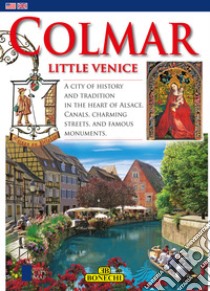 Colmar. Little VeniceA city of history and tradition in the heart of Alsace. Canals, charming streets, and famous monuments. E-book. Formato EPUB ebook di Michèle-Caroline Heck