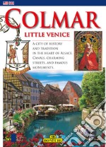 Colmar. Little VeniceA city of history and tradition in the heart of Alsace. Canals, charming streets, and famous monuments. E-book. Formato EPUB