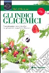 Gli indici glicemici: Come dimagrire e restare in salute con gli alimenti a basso Indice Glicemico. E-book. Formato EPUB ebook