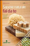 Sapone naturale fai da te: Ricette semplici e tante idee per imparare a produrlo da soli divertendosi. E-book. Formato EPUB ebook