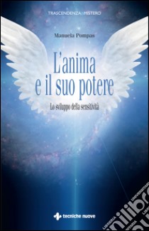 L'anima e il suo potere: Lo sviluppo della sensitività. E-book. Formato EPUB ebook di Manuela Pompas