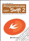 Programmare con Swift 2: Sviluppare App per iPhone, iPad e Apple Watch. E-book. Formato EPUB ebook di Gary Bennett