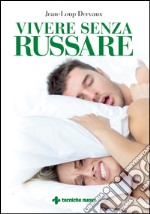 Vivere senza russare. E-book. Formato EPUB ebook