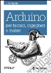 Arduino per tecnici, ingegneri e maker. E-book. Formato EPUB ebook