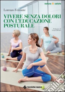 Vivere senza dolori con l'educazione posturale. E-book. Formato EPUB ebook di Lorenzo Ferrante