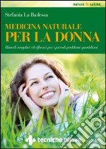 Medicina naturale per la donna: Rimedi semplici ed efficaci per i piccoli problemi quotidiani. E-book. Formato EPUB ebook