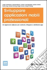 Sviluppare applicazioni mobili professionali: Un approccio efficace per costruire, integrare e distribuire app. E-book. Formato EPUB