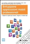 Sviluppare applicazioni mobili professionali: Un approccio efficace per costruire, integrare e distribuire app. E-book. Formato EPUB ebook