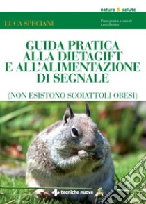 Guida pratica alla dietaGIFT e all'alimentazione di segnale. E-book. Formato PDF ebook di Luca Speciani