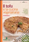 Il tofu e la cucina vegetariana: Piatti saporiti e salutari dall’antipasto al dolce per tutti i giorni e per le grandi occasioni con i derivati della soia. E-book. Formato EPUB ebook di Giuliana Lomazzi