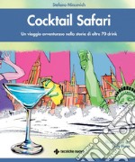 Cocktail Safari: Un viaggio avventuroso nella storia di oltre 70 drink. E-book. Formato PDF