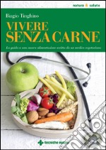 Vivere senza carne: La guida a una nuova alimentazione scritta da un medico vegetariano. E-book. Formato EPUB ebook