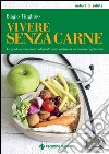 Vivere senza carne: La guida a una nuova alimentazione scritta da un medico vegetariano. E-book. Formato EPUB ebook