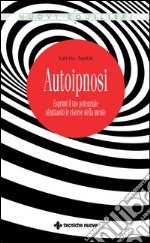 Autoipnosi: Esprimi il tuo potenziale sfruttando le risorse della mente. E-book. Formato EPUB ebook