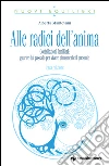 Alle radici dell'anima - III edizione: Costellazioni familiari: guarire dal passato per vivere pienamente il presente. E-book. Formato EPUB ebook di Alberta Mantovani