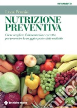 Nutrizione preventiva: Come scegliere l'alimentazione corretta per prevenire la maggior parte delle malattie. E-book. Formato EPUB ebook