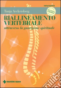 Riallineamento vertebrale II edizione: attraverso la guarigione spirituale. E-book. Formato EPUB ebook di Tanja Aeckersberg