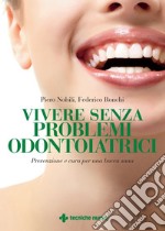 Vivere senza problemi odontoiatrici: Prevenzione e cura per una bocca sana. E-book. Formato EPUB