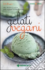 Gelati vegani: Oltre 90 deliziose ricette per vegani o intolleranti. E-book. Formato EPUB ebook