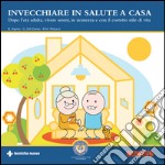 Invecchiare in salute a casa: Dopo l’età adulta, vivere sereni, in sicurezza e con il corretto stile di vita. E-book. Formato EPUB ebook