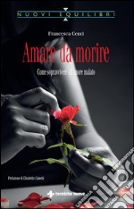 Amare da morire: Come sopravvivere all'amore malato. E-book. Formato EPUB ebook