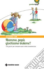 Mamma, papà giochiamo insieme?: 100 giochi per crescere sani e felici divertendosi. E-book. Formato PDF ebook