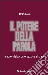 Il potere della parola: I segreti della conversazione efficace. E-book. Formato EPUB ebook