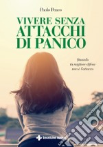 Vivere senza attacchi di panico: Quando la migliore difesa non è l'attacco. E-book. Formato EPUB ebook