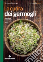 La cucina dei germogli: Come produrli e come utilizzarli in tante squisite ricette. E-book. Formato EPUB ebook