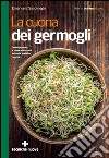 La cucina dei germogli: Come produrli e come utilizzarli in tante squisite ricette. E-book. Formato EPUB ebook