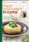 Chicchi nuovi e antichi in cucina: Riso, quinoa, farro, grano saraceno, mais, orzo e tutti gli altri protagonisti di squisite ricette. E-book. Formato EPUB ebook di Giuseppe Capano