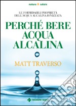 Perché bere acqua alcalina: Le formidabili proprietà dell'acqua alcalina ionizzata. E-book. Formato EPUB ebook