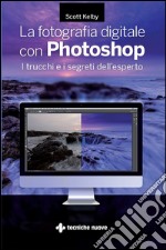 La fotografia digitale con Photoshop: I trucchi e i segreti dell'esperto. E-book. Formato EPUB