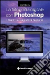 La fotografia digitale con Photoshop: I trucchi e i segreti dell'esperto. E-book. Formato EPUB ebook