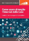 Come usare al meglio l'Internet delle cose: Guida IoT per manager e imprenditori. E-book. Formato PDF ebook