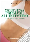 Vivere senza problemi all'intestino. Aiuta il «motore» della tua salute. E-book. Formato EPUB ebook di Michel Lenois